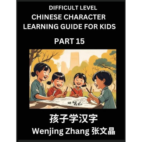 Wenjing Zhang - Chinese Character Learning Guide for Kids (Part 15)- Difficult level Brain Game Test Series, Easy Lessons for Kids to Learn Recognizing Simplified Chi