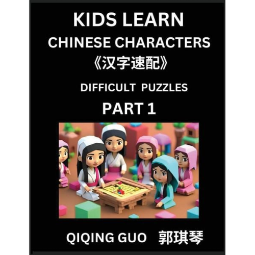 Qiqing Guo - Reading Simplified Chinese Characters for Kids (Part 1) - Difficult Level, Learn to Recognize Simplified Mandarin Chinese Characters by Solving Charac