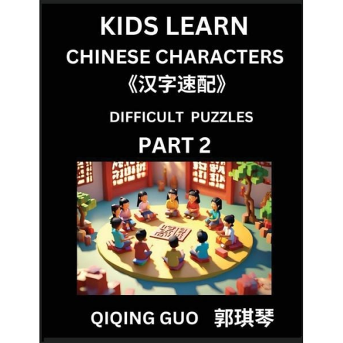 Qiqing Guo - Reading Simplified Chinese Characters for Kids (Part 2) - Difficult Level, Learn to Recognize Simplified Mandarin Chinese Characters by Solving Charac