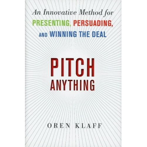 Oren Klaff - Pitch Anything: An Innovative Method for Presenting, Persuading, and Winning the Deal