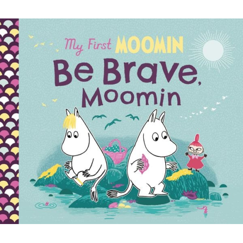 Tove Jansson - My First Moomin: Be Brave, Moomin