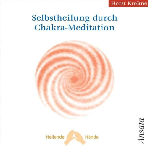 Horst Krohne - Selbstheilung durch Chakra-Meditation