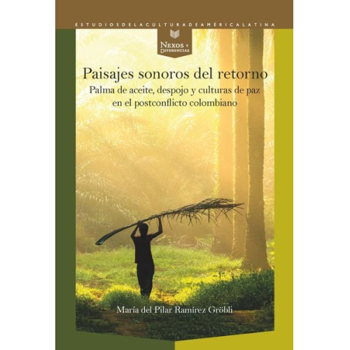 María del Pilar Ramírez Gröbli - Paisajes sonoros del retorno : palma de aceite, despojo y culturas de paz en el postconflicto colombiano