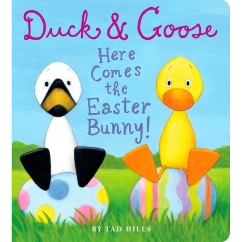 Tad Hills - Duck & Goose. Here Comes the Easter Bunny!