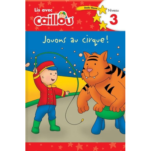 Klevberg Moeller - Caillou: Jouons Au Cirque! Lis Avec Caillou Niveau 3 (French Edition of Caillou: Circus Fun)