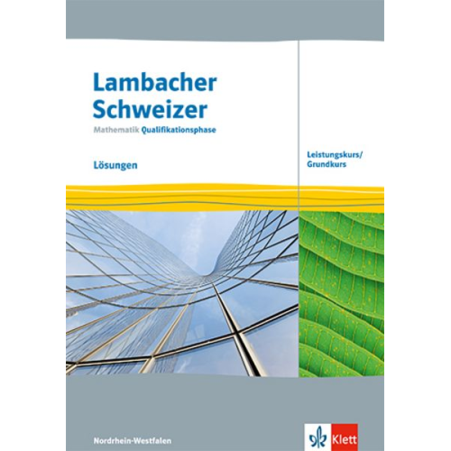 Lambacher Schweizer Mathematik Qualifikationsphase Leistungskurs/Grundkurs. Lösungen Klassen 12/13. Ausgabe Nordrhein-Westfalen