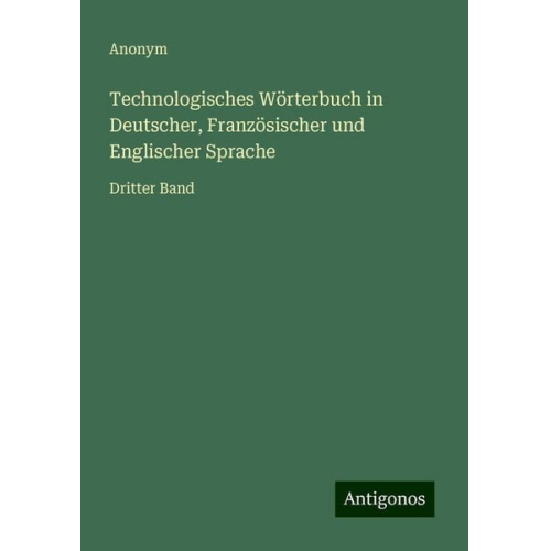 Technologisches Wörterbuch in Deutscher, Französischer und Englischer Sprache