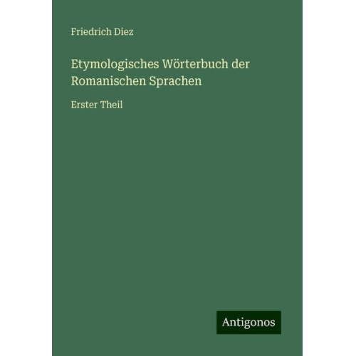 Friedrich Diez - Etymologisches Wörterbuch der Romanischen Sprachen