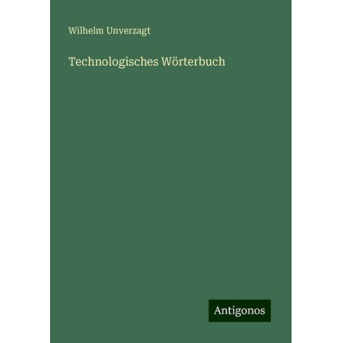 Wilhelm Unverzagt - Technologisches Wörterbuch