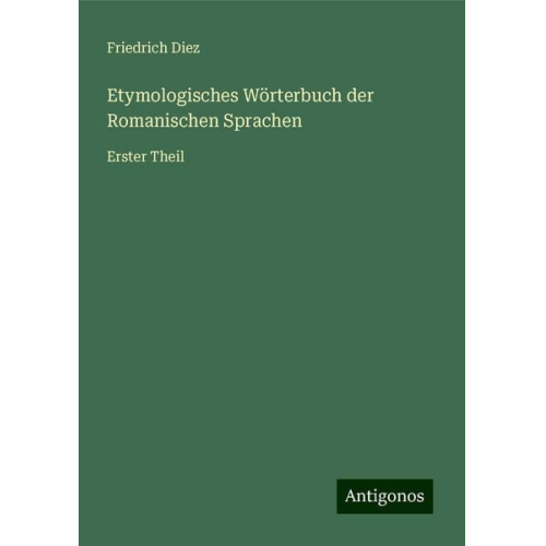 Friedrich Diez - Etymologisches Wörterbuch der Romanischen Sprachen