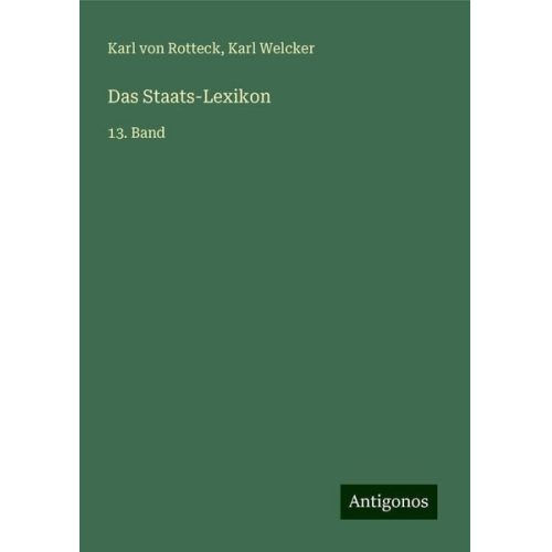 Karl Rotteck Karl Welcker - Das Staats-Lexikon