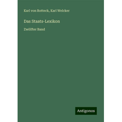 Karl Rotteck Karl Welcker - Das Staats-Lexikon