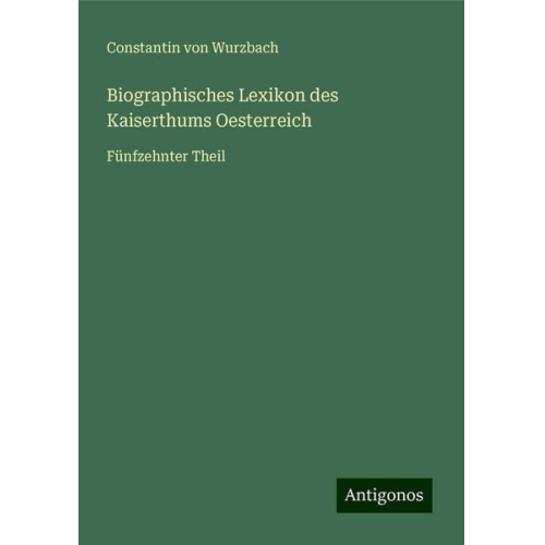 Constantin Wurzbach - Biographisches Lexikon des Kaiserthums Oesterreich