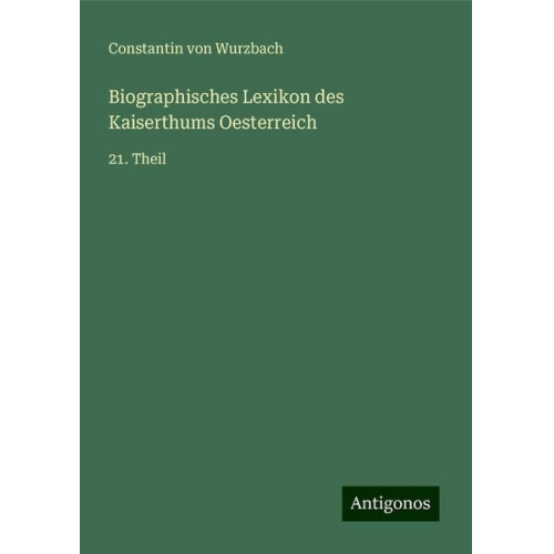 Constantin Wurzbach - Biographisches Lexikon des Kaiserthums Oesterreich