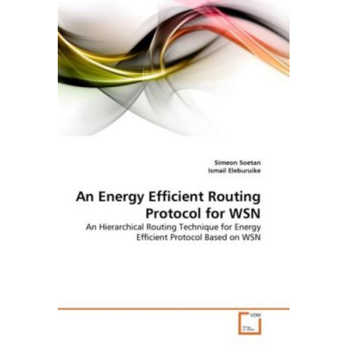 Simeon Soetan Ismail Eleburuike - Soetan, S: Energy Efficient Routing Protocol for WSN