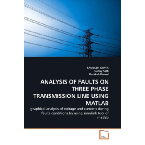 Saurabh Gupta Sunny Seth Shakkel Ahmed - Gupta, S: Analysis Of Faults On Three Phase Transmission Lin