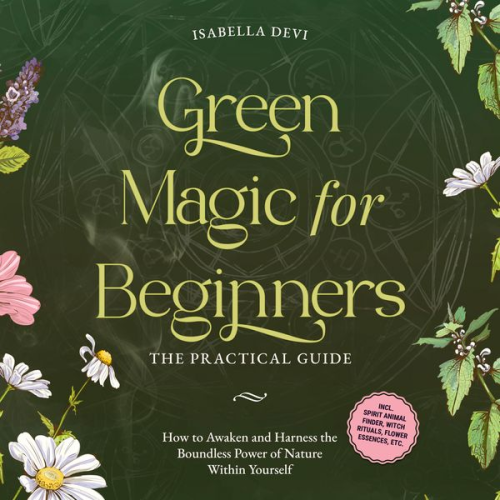 Isabella Devi - Green Magic for Beginners - The Practical Guide: How to Awaken and Harness the Boundless Power of Nature Within Yourself badge | incl. spirit animal finder, witch rituals, flower essences, etc.