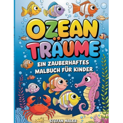 Stefan Maler - Ozean-Träume, ein zauberhaftes Malbuch für Kinder ab 4 Jahren