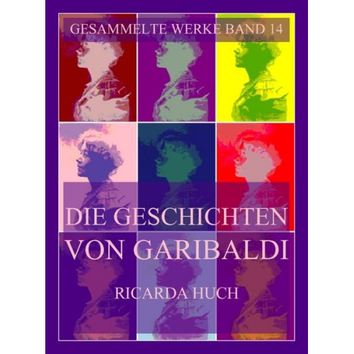 Ricarda Octavia Huch - Die Geschichten von Garibaldi