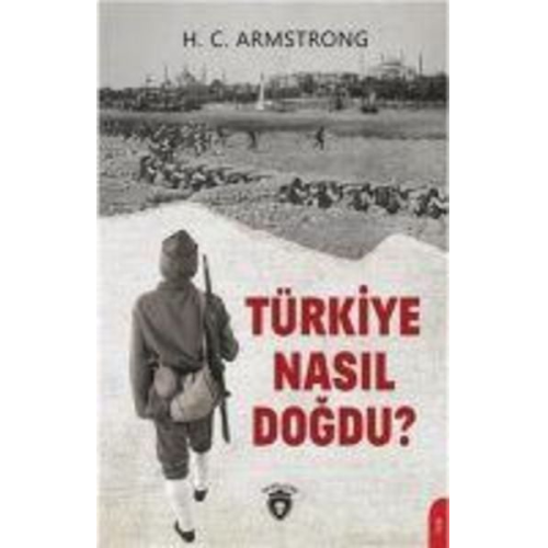 H. C. Armstrong - Türkiye Nasil Dogdu