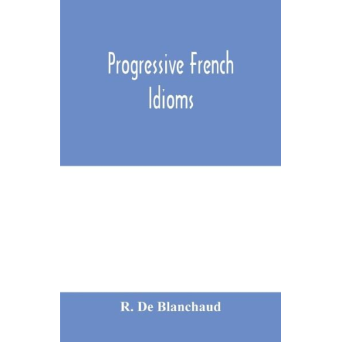 R. de Blanchaud - Progressive French Idioms