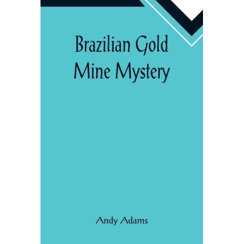 Andy Adams - Brazilian Gold Mine Mystery