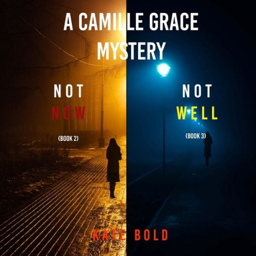 Kate Bold - A Camille Grace FBI Suspense Thriller Bundle: Not Now (#2) and Not Well (#3)