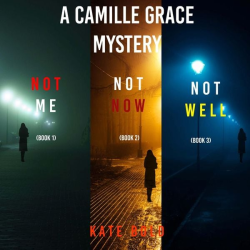 Kate Bold - A Camille Grace FBI Suspense Thriller Bundle: Not Me (#1), Not Now (#2), and Not Well (#3)