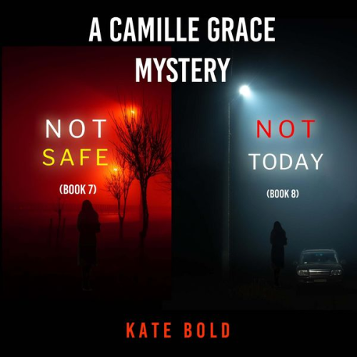 Kate Bold - A Camille Grace FBI Suspense Thriller Bundle: Not Safe (#7) and Not Today (#8)