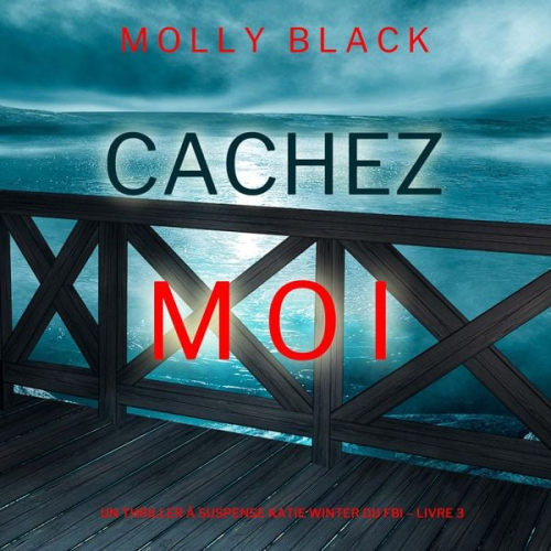 Molly Black - Cachez-moi (Un Thriller à Suspense Katie Winter du FBI – Livre 3)