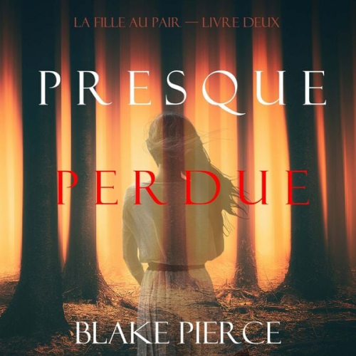 Blake Pierce - Presque Perdue (La Fille Au Pair — Livre Deux)