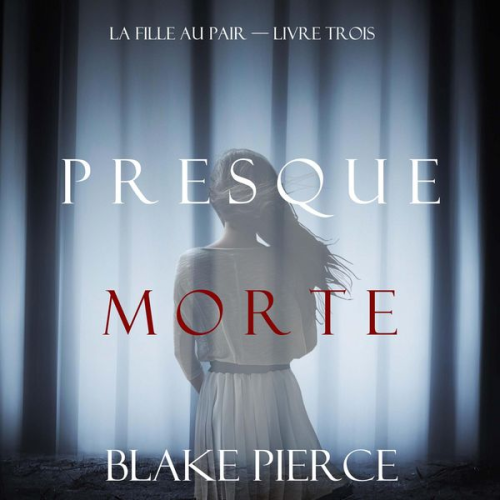 Blake Pierce - Presque Morte (La Fille Au Pair — Livre Trois)