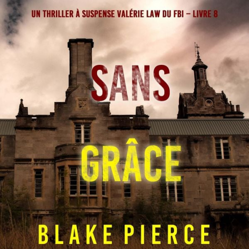 Blake Pierce - Sans grâce (Un Thriller à suspense Valérie Law du FBI – Livre 8)