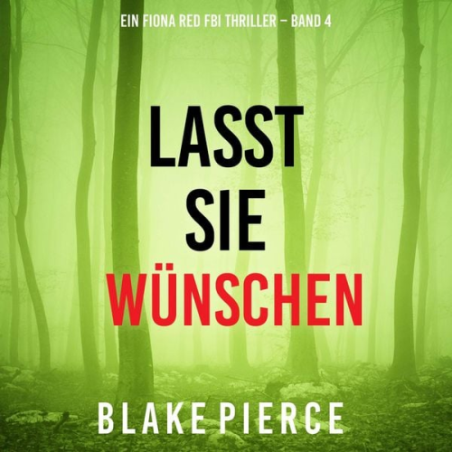 Blake Pierce - Lasst Sie Wünschen (Ein Fiona Red FBI Thriller – Band 4)