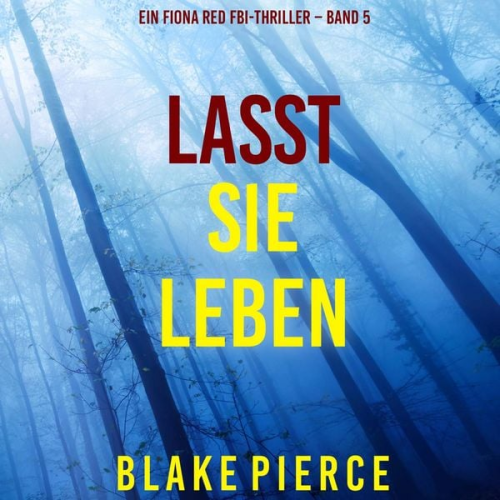 Blake Pierce - Lasst Sie Leben (Ein Fiona Red FBI-Thriller – Band 5)