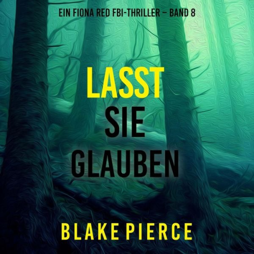 Blake Pierce - Lasst Sie Glauben (Ein Fiona Red FBI-Thriller – Band 8)