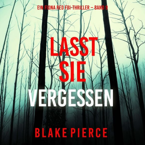 Blake Pierce - Lasst Sie Vergessen (Ein Fiona Red FBI-Thriller – Band 9)