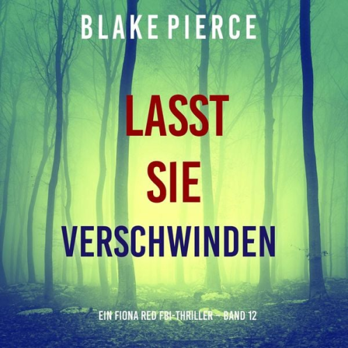 Blake Pierce - Lasst Sie Verschwinden (Ein Fiona Red FBI-Thriller – Band 12)