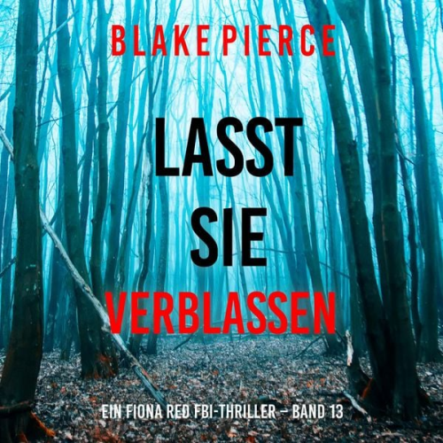 Blake Pierce - Lasst Sie Verblassen (Ein Fiona Red FBI-Thriller – Band 13)