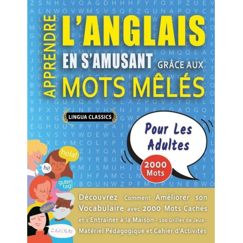 Lingua Classics - APPRENDRE L'ANGLAIS EN S'AMUSANT GRÂCE AUX MOTS MÊLÉS - POUR LES ADULTES - Découvrez Comment Améliorer Son Vocabulaire Avec 2000 Mots Cachés Et S'entr