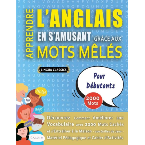 Lingua Classics - APPRENDRE L'ANGLAIS EN S'AMUSANT GRÂCE AUX MOTS MÊLÉS - POUR DÉBUTANTS - Découvrez Comment Améliorer Son Vocabulaire Avec 2000 Mots Cachés Et S'entraî