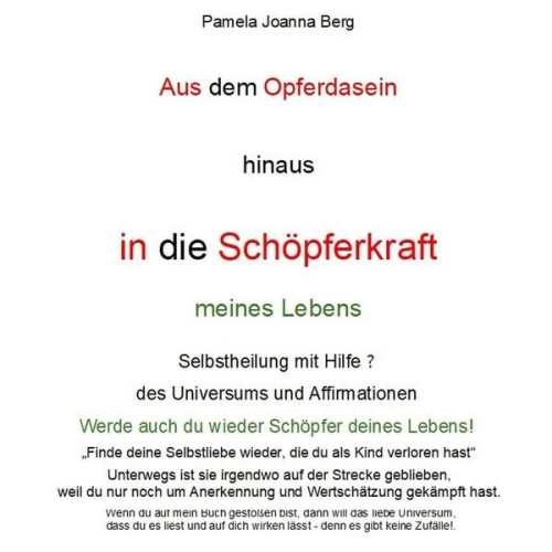 Pamela Joanna Berg - Aus dem Opferdasein hinaus in die Schöpferkraft - meines Lebens