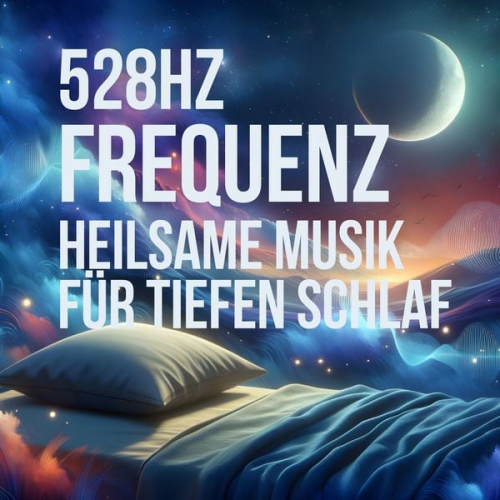 528 Hz-Heilsame Musik für tiefen Schlaf - 528 Hz Frequenz – Heilsame Musik für tiefen Schlaf