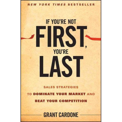 Grant Cardone - If You're Not First, You're Last