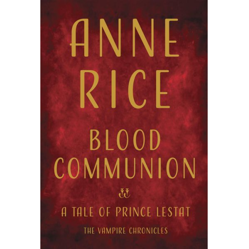 Anne Rice - Blood Communion: A Tale of Prince Lestat