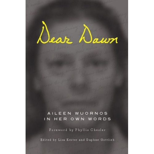 Aileen Wuornos - Dear Dawn: Aileen Wuornos in Her Own Words, 1991-2002