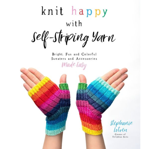 Stephanie Lotven - Knit Happy with Self-Striping Yarn