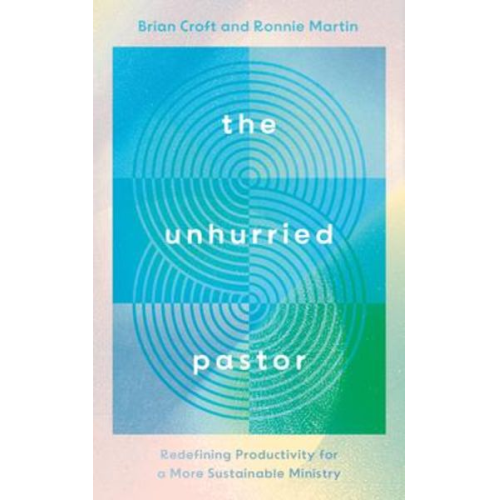 Brian Croft Ronnie Martin - The Unhurried Pastor