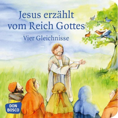 Monika Arnold - Jesus erzählt vom Reich Gottes. Vier Gleichnisse: Vom Sämann. Von der selbstwachsenden Saat. Vom Senfkorn. Vom Sauerteig. Mini-Bilderbuch.