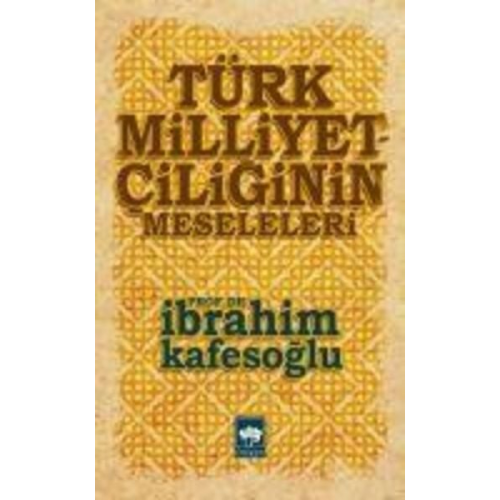 Ibrahim Kafesoglu - Türk Milliyetciliginin Meseleleri